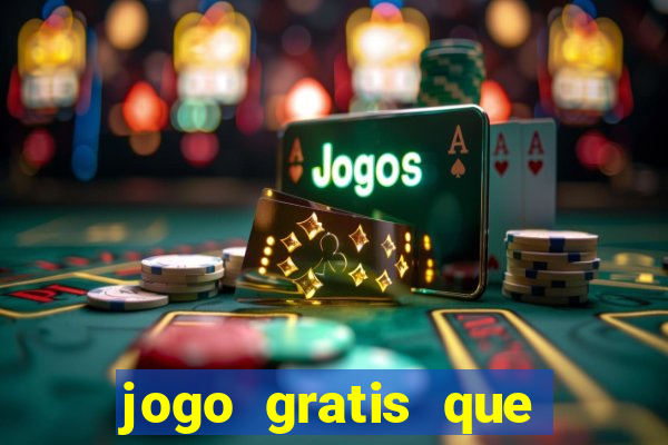 jogo gratis que ganha dinheiro